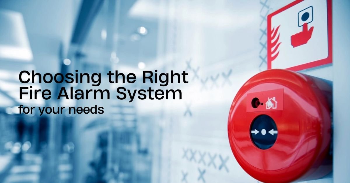 Choosing the Right Fire Alarm System for Your Needs